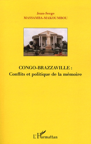 Jean-Serge Massamba-Makoumbou - Congo-Brazzaville : conflits et politique de la mémoire.