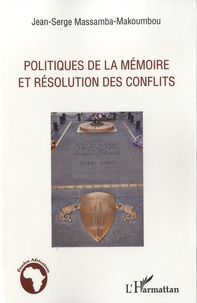 Jean-Serge Massamba-Makoumbou - Politiques de la mémoire et résolution des conflits.