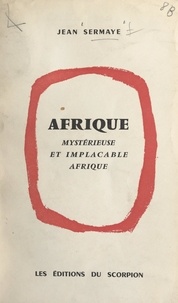 Jean Sermaye - Afrique - Mystérieuse et implacable Afrique.