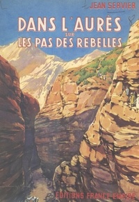 Jean Servier - Dans l'Aurès sur les pas des rebelles.