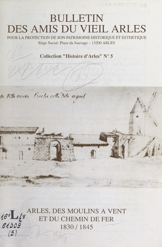 Histoire d'Arles (5). Arles, des moulins à vent et du chemin de fer : 1830-1845
