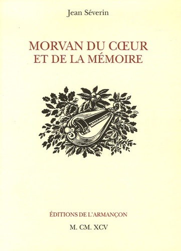 Jean Séverin - Morvan du coeur et de la mémoire.