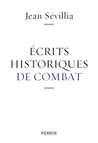 Jean Sévillia - Ecrits historiques de combat.
