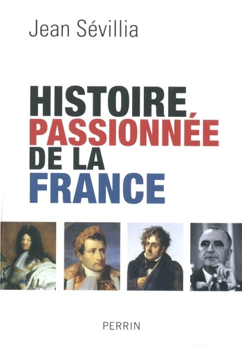 Jean Sévillia - Histoire passionnée de la France.