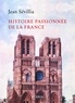 Jean Sévillia - Histoire passionnée de la France.