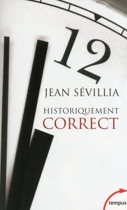 Jean Sévillia - Historiquement correct - Pour en finir avec le passé unique.