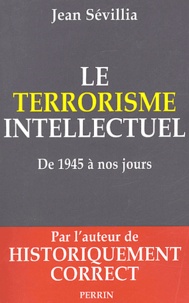 Jean Sévillia - Le terrorisme intellectuel de 1945 à nos jours.
