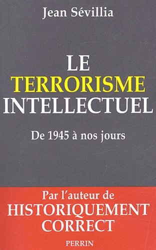Jean Sévillia - Le terrorisme intellectuel de 1945 à nos jours.