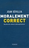 Jean Sévillia - Moralement correct - Recherche valeurs désespérément.
