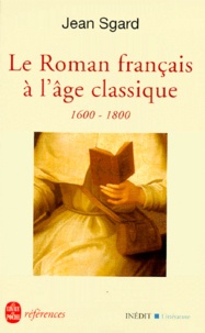 Jean Sgard - Le Roman Francais De L'Age Classique 1600-1800.