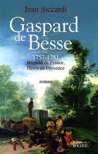 Jean Siccardi - Gaspard de Besse - 1757-1781 Brigand de France, Héros de Provence.