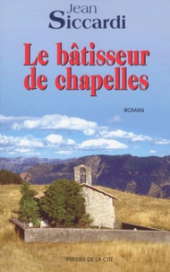 Jean Siccardi - Le Batisseur De Chapelles.