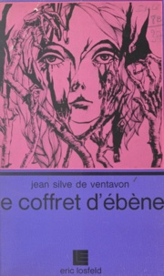 Jean Silve de Ventavon - Le coffret d'ébène.