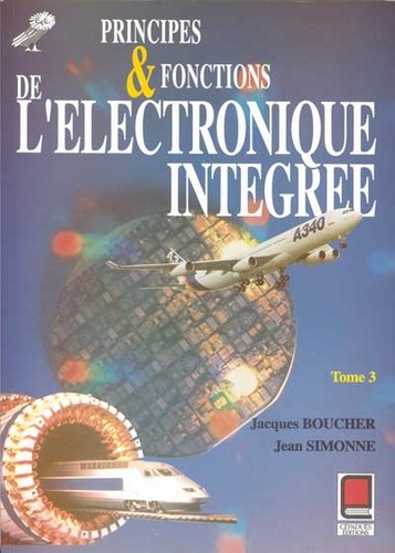 Jean Simonne et Jacques Boucher - Principes Et Fonctions De L'Electronique Integree. Tome 3, 2eme Edition.