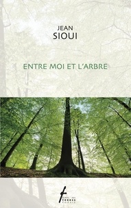 Jean Sioui - Entre moi et l'arbre.
