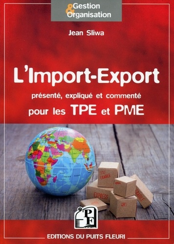 Jean Sliwa - L'import-export présenté, expliqué et commenté pour les TPE et PME.