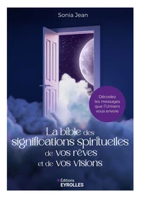 La Bible des significations spirituelles de vos rêves et de vos visions