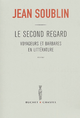 Jean Soublin - Le second regard. - Voyageurs et barbares en littérature.