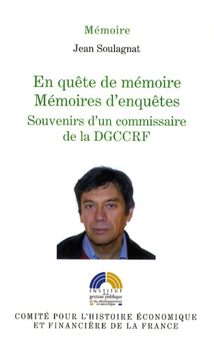 Jean Soulagnat - En quête de mémoire - Mémoires d'enquêtes - Souvenirs d'un commissaire de la DGCCRF.