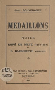 Jean Souvenance - Médaillons - Notes sur Espé de Metz (1870-1937) et L. Barbedette (1890-1942).