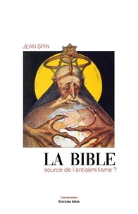 Jean Spin - La Bible source de l'antisémitisme ?.