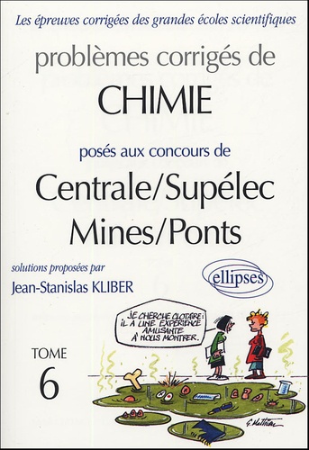 Jean-Stanislas Kliber - Problèmes corrigés de chimie posés aux concours de Centrale/Supélec Mines/Ponts - Tome 6.