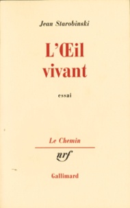 Jean Starobinski - L'Oeil Vivant. Essai.