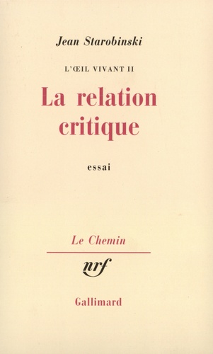 Jean Starobinski - L'Oeil Vivant. Tome 2, La Relation Critique, Essai.