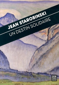 Jean Starobinski - Un destin solidaire - A l'écoute du Pacte de la Grande Prière des Confédérés.