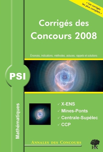 Jean Starynkévitch et Frédérique Charles - Mathématiques PSI - Corrigés des concours 2008 X-ENS, Mines-Ponts, Centrale-Supélec, CCP.