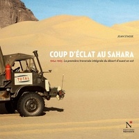 Jean Stasse - Coup d'éclat au Sahara - 1964-1965, la première traversée intégrale du désert d'ouest en est.