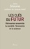 Les clés du futur. Réinventer ensemble la société, l'économie et la science