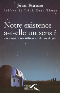 Jean Staune - Notre existence a-t-elle un sens ? - Une enquête scientifique et philosophique.