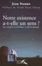 Jean Staune - Notre existence a-t-elle un sens ? - Une enquête scientifique et philosophique.