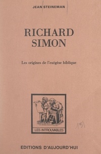 Jean Steinmann et Richard Simon - Richard Simon et les origines de l'exégèse biblique.