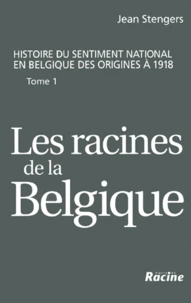 Histoire du sentiment national en Belgique des origines à 1918.