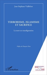 Jean-Stéphane Viallefont et François Dieu - Terrorisme, islamisme et sacrifice - La mort en transfiguration.