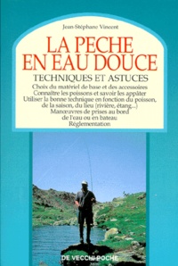 Jean-Stéphane Vincent - La Peche En Eau Douce. Techniques Et Conseils.