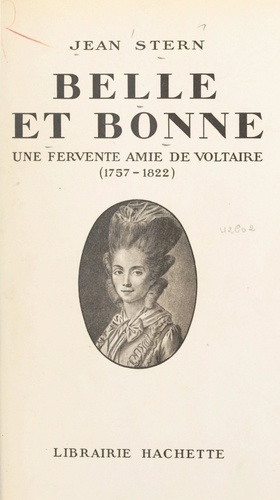 Belle et bonne. Une fervente amie de voltaire, 1757-1822