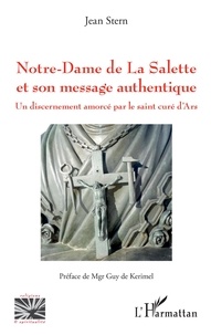 Jean Stern - Notre-Dame de La Salette et son message authentique - Un discernement amorcé par le saint curé d'Ars.