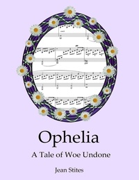  Jean Stites - Ophelia: A Tale of Woe Undone.