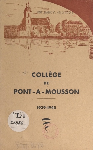 Historique du collège de Pont-à-Mousson, 1939-1945. Discours prononcé à la cérémonie solennelle de la distribution des prix aux élèves du collège classique et moderne dans le parc de Maisonville, le 13 juillet 1945