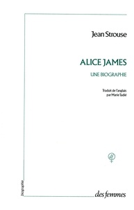 Jean Strouse - Alice James - Une biographie.
