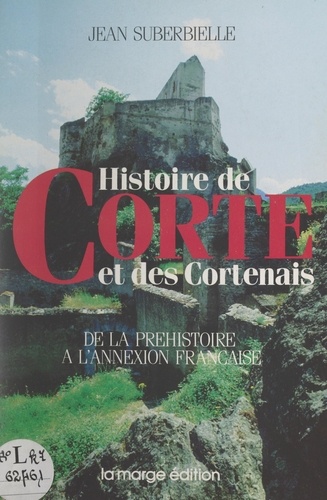 Histoire de Corte et des Cortenais. De la préhistoire à l'annexion française