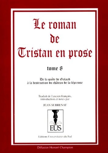 Jean Subrenat - Le roman de Tristan en prose Tome 8 : De la quête de Galaad à la destruction du Château de Lépreuve.
