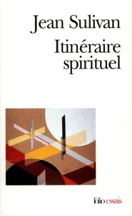 Jean Sulivan - Itineraire Spirituel.