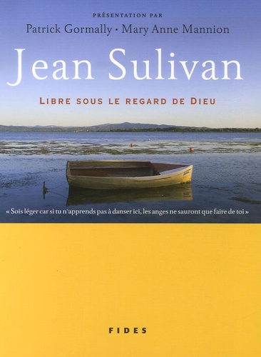 Jean Sulivan - Jean Sulivan - Libre sous le regard de Dieu.