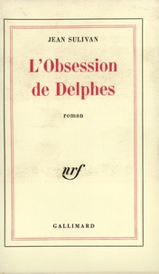 Jean Sulivan - L'obsession de Delphes.