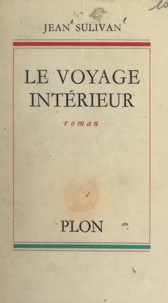 Jean Sulivan - Le voyage intérieur.