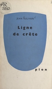 Jean Sulivan - Ligne de crête.